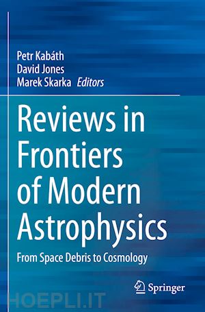 kabáth petr (curatore); jones david (curatore); skarka marek (curatore) - reviews in frontiers of modern astrophysics