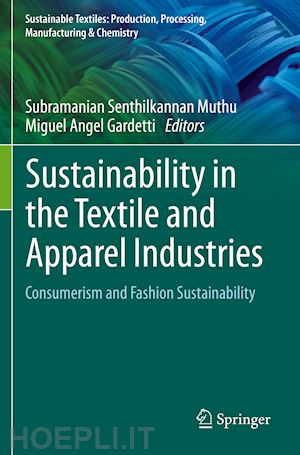 muthu subramanian senthilkannan (curatore); gardetti miguel angel (curatore) - sustainability in the textile and apparel industries