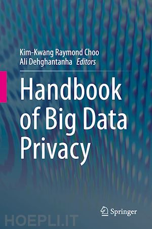 choo kim-kwang raymond (curatore); dehghantanha ali (curatore) - handbook of big data privacy