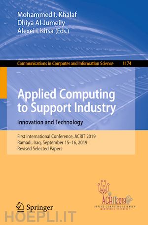 khalaf mohammed i. (curatore); al-jumeily dhiya (curatore); lisitsa alexei (curatore) - applied computing to support industry: innovation and technology