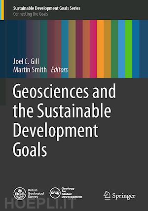 gill joel c. (curatore); smith martin (curatore) - geosciences and the sustainable development goals