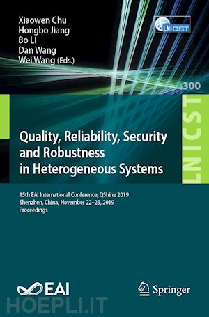 chu xiaowen (curatore); jiang hongbo (curatore); li bo (curatore); wang dan (curatore); wang wei (curatore) - quality, reliability, security and robustness in heterogeneous systems
