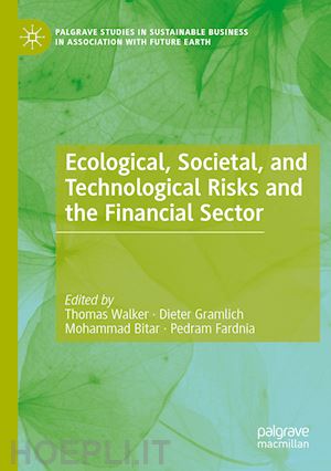 walker thomas (curatore); gramlich dieter (curatore); bitar mohammad (curatore); fardnia pedram (curatore) - ecological, societal, and technological risks and the financial sector