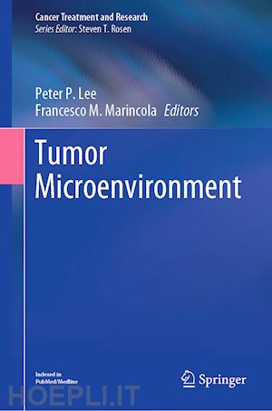 lee peter p. (curatore); marincola francesco m. (curatore) - tumor microenvironment