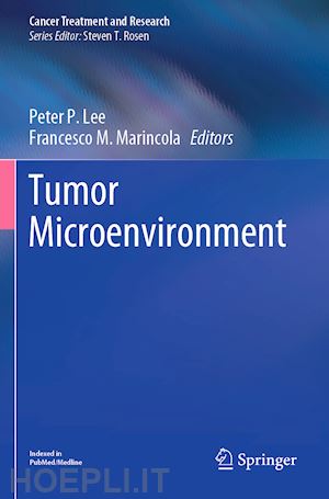lee peter p. (curatore); marincola francesco m. (curatore) - tumor microenvironment
