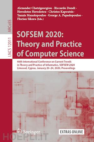 chatzigeorgiou alexander (curatore); dondi riccardo (curatore); herodotou herodotos (curatore); kapoutsis christos (curatore); manolopoulos yannis (curatore); papadopoulos george a. (curatore); sikora florian (curatore) - sofsem 2020: theory and practice of computer science