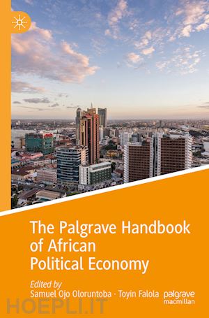 oloruntoba samuel ojo (curatore); falola toyin (curatore) - the palgrave handbook of african political economy