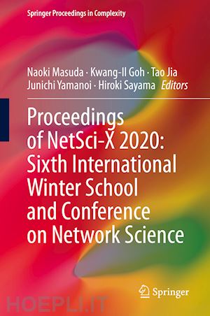 masuda naoki (curatore); goh kwang-il (curatore); jia tao (curatore); yamanoi junichi (curatore); sayama hiroki (curatore) - proceedings of netsci-x 2020: sixth international winter school and conference on network science