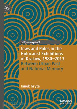 gryta janek - jews and poles in the holocaust exhibitions of kraków, 1980–2013