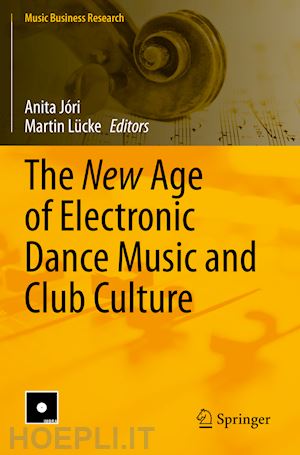 jóri anita (curatore); lücke martin (curatore) - the new age of electronic dance music and club culture