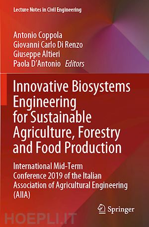 coppola antonio (curatore); di renzo giovanni carlo (curatore); altieri giuseppe (curatore); d'antonio paola (curatore) - innovative biosystems engineering for sustainable agriculture, forestry and food production