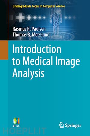 paulsen rasmus r.; moeslund thomas b. - introduction to medical image analysis