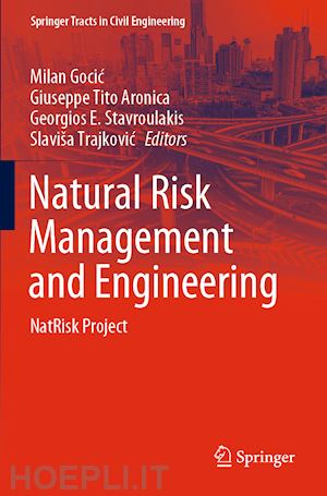 gocic milan (curatore); aronica giuseppe tito (curatore); stavroulakis georgios e. (curatore); trajkovic slaviša (curatore) - natural risk management and engineering