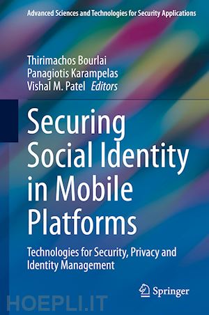 bourlai thirimachos (curatore); karampelas panagiotis (curatore); patel vishal m. (curatore) - securing social identity in mobile platforms