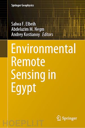 elbeih salwa f. (curatore); negm abdelazim m. (curatore); kostianoy andrey (curatore) - environmental remote sensing in egypt