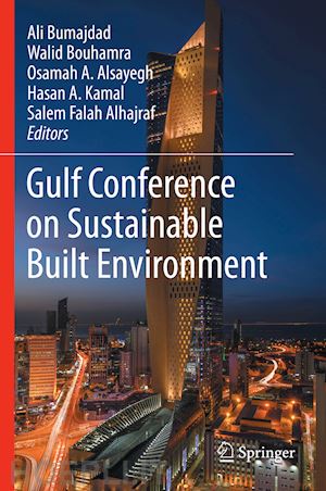 bumajdad ali (curatore); bouhamra walid (curatore); alsayegh osamah a. (curatore); kamal hasan a. (curatore); alhajraf salem falah (curatore) - gulf conference on sustainable built  environment