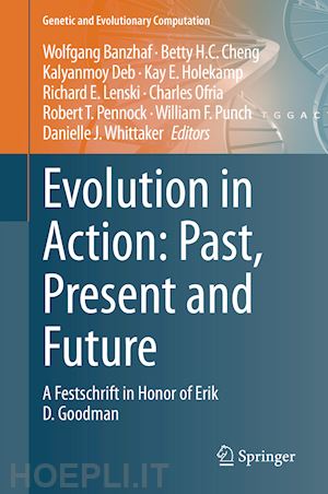 banzhaf wolfgang (curatore); cheng betty h.c. (curatore); deb kalyanmoy (curatore); holekamp kay e. (curatore); lenski richard e. (curatore); ofria charles (curatore); pennock robert t. (curatore); punch william f. (curatore) - evolution in action: past, present and future