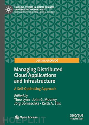 lynn theo (curatore); mooney john g. (curatore); domaschka jörg (curatore); ellis keith a. (curatore) - managing distributed cloud applications and infrastructure