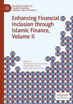 elzahi saaid ali abdelrahman (curatore); ali khalifa mohamed (curatore); hassan azrag mohamed (curatore) - enhancing financial inclusion through islamic finance, volume ii
