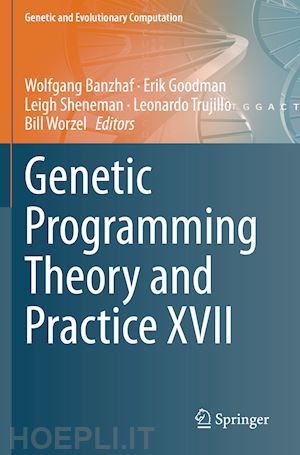 banzhaf wolfgang (curatore); goodman erik (curatore); sheneman leigh (curatore); trujillo leonardo (curatore); worzel bill (curatore) - genetic programming theory and practice xvii