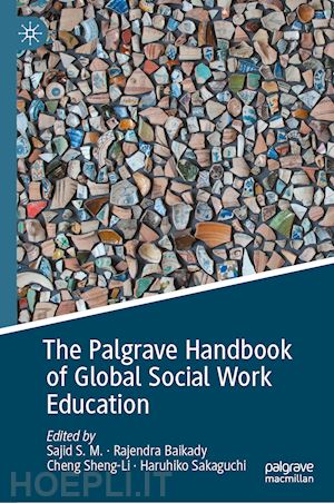 s.m. sajid (curatore); baikady rajendra (curatore); sheng-li cheng (curatore); sakaguchi haruhiko (curatore) - the palgrave handbook of global social work education