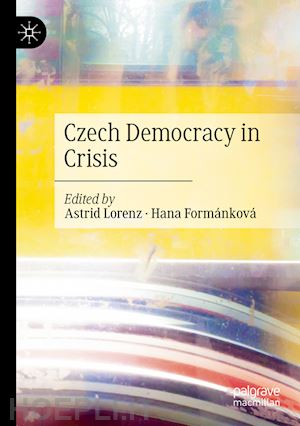 lorenz astrid (curatore); formánková hana (curatore) - czech democracy in crisis