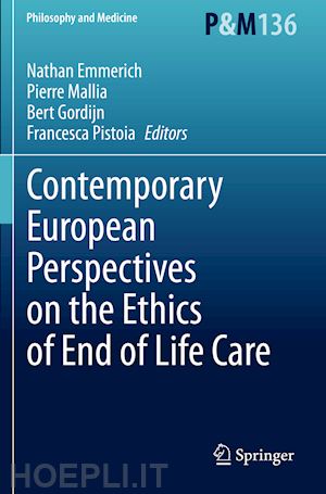 emmerich nathan (curatore); mallia pierre (curatore); gordijn bert (curatore); pistoia francesca (curatore) - contemporary european perspectives on the ethics of end of life care