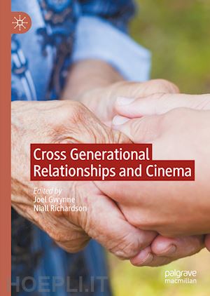 gwynne joel (curatore); richardson niall (curatore) - cross generational relationships and cinema