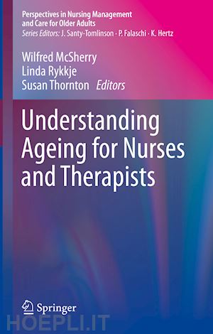 mcsherry wilfred (curatore); rykkje linda (curatore); thornton susan (curatore) - understanding ageing for nurses and therapists