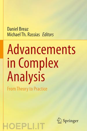 breaz daniel (curatore); rassias michael th. (curatore) - advancements in complex analysis