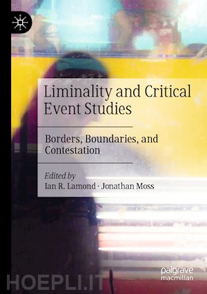 lamond ian r. (curatore); moss jonathan (curatore) - liminality and critical event studies