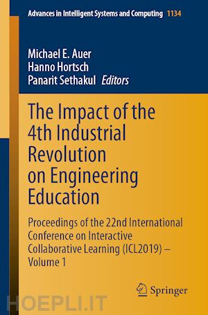 auer michael e. (curatore); hortsch hanno (curatore); sethakul panarit (curatore) - the impact of the 4th industrial revolution on engineering education