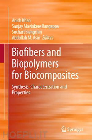 khan anish (curatore); mavinkere rangappa sanjay (curatore); siengchin suchart (curatore); asiri abdullah m. (curatore) - biofibers and biopolymers for biocomposites
