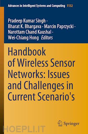 singh pradeep kumar (curatore); bhargava bharat k. (curatore); paprzycki marcin (curatore); kaushal narottam chand (curatore); hong wei-chiang (curatore) - handbook of wireless sensor networks: issues and challenges in current scenario's