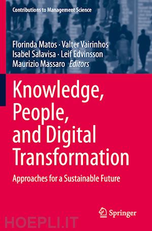 matos florinda (curatore); vairinhos valter (curatore); salavisa isabel (curatore); edvinsson leif (curatore); massaro maurizio (curatore) - knowledge, people, and digital transformation