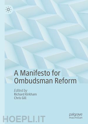 kirkham richard (curatore); gill chris (curatore) - a manifesto for ombudsman reform