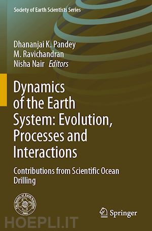 pandey dhananjai k. (curatore); ravichandran m. (curatore); nair nisha (curatore) - dynamics of the earth system: evolution, processes and interactions
