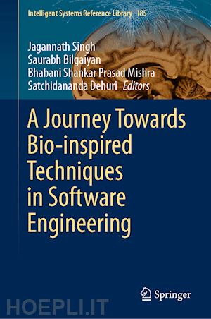 singh jagannath (curatore); bilgaiyan saurabh (curatore); mishra bhabani shankar prasad (curatore); dehuri satchidananda (curatore) - a journey towards bio-inspired techniques in software engineering