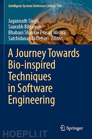 singh jagannath (curatore); bilgaiyan saurabh (curatore); mishra bhabani shankar prasad (curatore); dehuri satchidananda (curatore) - a journey towards bio-inspired techniques in software engineering