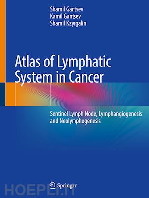 gantsev shamil; gantsev kamil; kzyrgalin shamil - atlas of lymphatic system in cancer