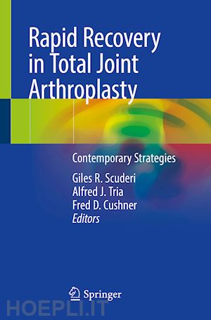 scuderi giles r. (curatore); tria alfred j. (curatore); cushner fred d. (curatore) - rapid recovery in total joint arthroplasty