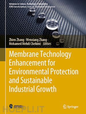 zhang zhien (curatore); zhang wenxiang (curatore); chehimi mohamed mehdi (curatore) - membrane technology enhancement for environmental protection and sustainable industrial growth