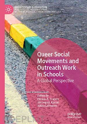francis dennis a. (curatore); kjaran jón ingvar (curatore); lehtonen jukka (curatore) - queer social movements and outreach work in schools