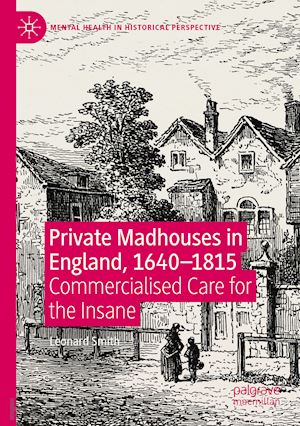 smith leonard - private madhouses in england, 1640–1815