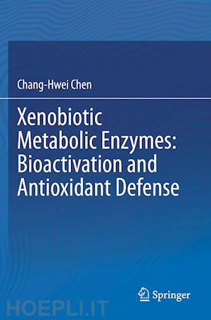 chen chang-hwei - xenobiotic metabolic enzymes: bioactivation and antioxidant defense