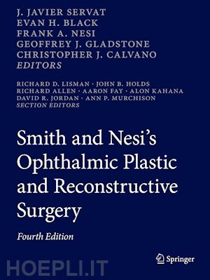 servat j. javier (curatore); black evan h. (curatore); nesi frank a. (curatore); gladstone geoffrey j. (curatore); calvano christopher j. (curatore) - smith and nesi’s ophthalmic plastic and reconstructive surgery