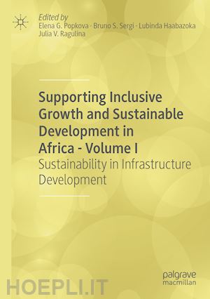 popkova elena g. (curatore); sergi bruno s. (curatore); haabazoka lubinda (curatore); ragulina julia v. (curatore) - supporting inclusive growth and sustainable development in africa - volume i