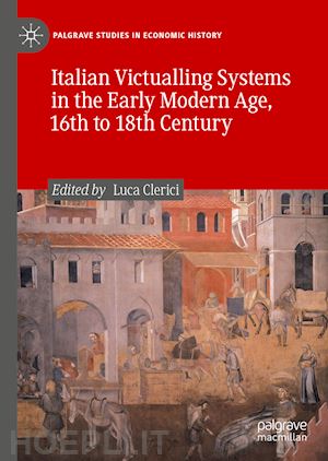 clerici luca (curatore) - italian victualling systems in the early modern age, 16th to 18th century