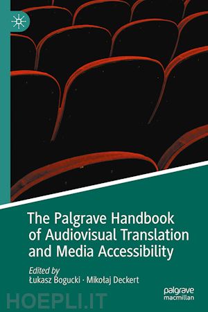 bogucki lukasz (curatore); deckert mikolaj (curatore) - the palgrave handbook of audiovisual translation and media accessibility