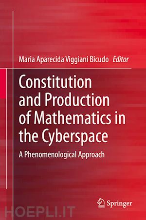 viggiani bicudo maria aparecida (curatore) - constitution and production of mathematics in the cyberspace